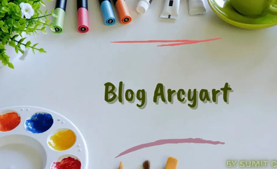 Blog Arcyart-Understanding, Inspiration, Talents, Trends, & More