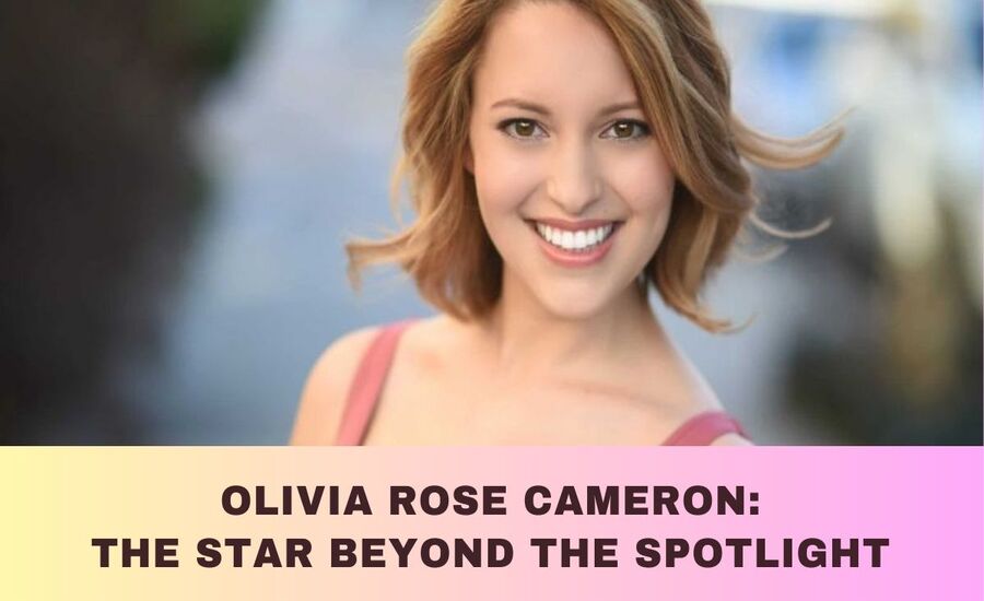 Olivia Rose Cameron Bio, Childhood, Height, Parents, Personal Life, Relationship, Age, Net Worth And More