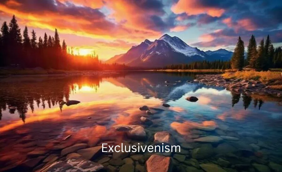 Exclusivism-Historical Evolution, Principles, Benefits, & More