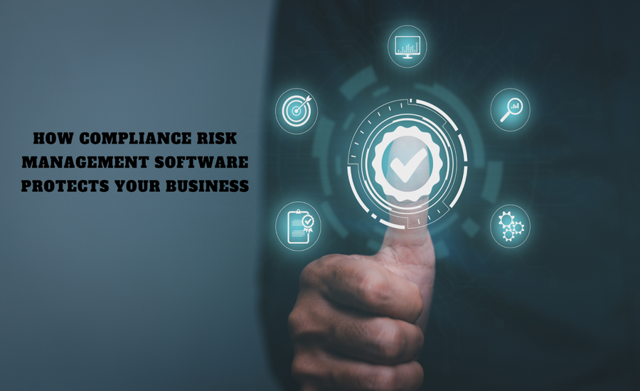 How Compliance Risk Management Software Protects Your Business