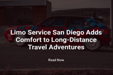 Limo Service San Diego Adds Comfort to Long-Distance Travel Adventures