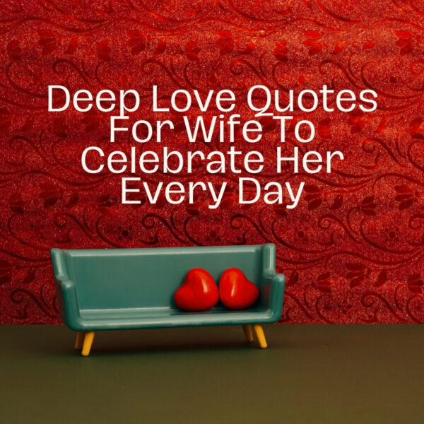 50+ Deep Love Quotes For Wife To Celebrate Her Every Day