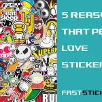 What Makes Custom Stickers Attractive to People: Popularity