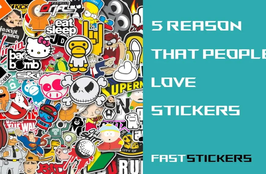 What Makes Custom Stickers Attractive to People: Popularity